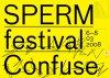 Sperm Festival 2008: Confuse